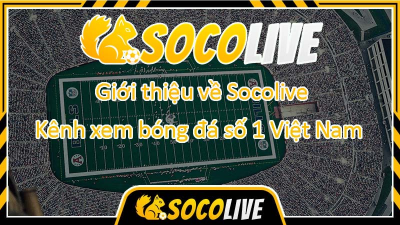Socolive tv, xem trực tiếp bóng đá đỉnh cao, Socolivetv BĐTT hấp dẫn